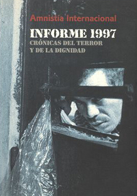 portada Amnistía Internacional. Informe 1997. Crónicas del Terror y de la dignidad