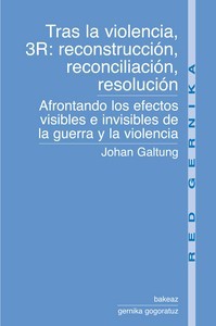 portada Tras la violencia, 3R: reconstrucción, reconciliación, resolución. Afrontando los efectos visibles e invisibles de la guerra y la violencia