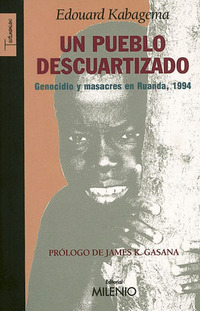 portada Un pueblo descuartizado. Genocidio y masacres en Ruanda 1994