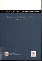 portada Estudios sobre el congreso peruano. Grupos parlamentarios, disciplina partidaria y desempeño profesional
