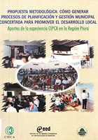 portada Propuesta metodológica: cómo generar procesos de planificación y gestión municipal concertada para promover el desarrollo local. Aportes de la experiencia CIPCA en la Región de Piura