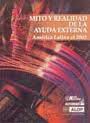 portada Mito y realidad de la ayuda externa: América Latina al 2002, una evaluación independiente de la cooperación internacional