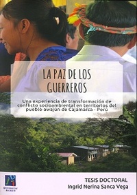 portada La paz de los guerreros. Una experiencia de transformación de conflicto socioambiental en territorios del pueblo awajún de Cajamarca - Perú.