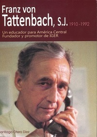 portada Franz von Tattenbach, SJ, 1910-1992. Un educador para América Central fundador y promotor del IGER.