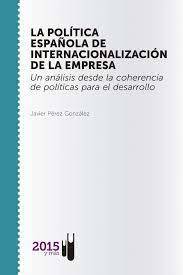 portada La política española de internacionalización de la empresa. Un análisis desde la coherencia de políticas para el desarrollo.