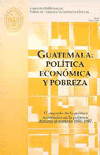 portada Guatemala: política económica y pobreza: El impacto de la política económica en la pobreza, durante el periodo 1950-1997