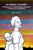 portada Lo lejano y lo bello: feminismos y maternidades africanas a través de su literatura