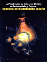 portada La privatización de la energía eléctrica en Centroamérica y Panamá: Impactos para la población usuaria.