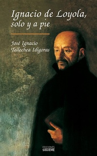 portada Ignacio de Loyola, solo y a pie.